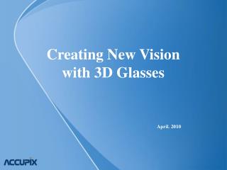 Creating New Vision with 3D Glasses