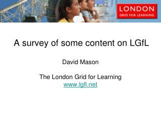 A survey of some content on LGfL