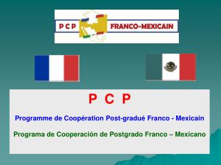 P C P Programme de Coopération Post-gradué Franco - Mexicain