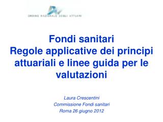 Fondi sanitari Regole applicative dei principi attuariali e linee guida per le valutazioni