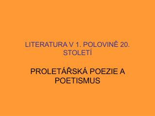 LITERATURA V 1. POLOVINĚ 20. STOLETÍ