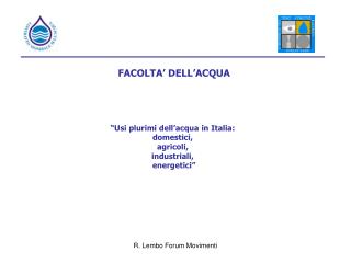 FACOLTA’ DELL’ACQUA “Usi plurimi dell’acqua in Italia: domestici, agricoli, industriali,