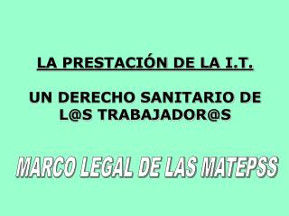 LA PRESTACIÓN DE LA I.T. UN DERECHO SANITARIO DE L@S TRABAJADOR@S