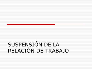 SUSPENSIÓN DE LA RELACIÓN DE TRABAJO