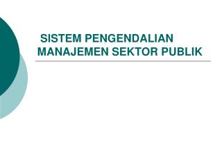 SISTEM PENGENDALIAN MANAJEMEN SEKTOR PUBLIK