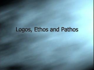 Logos, Ethos and Pathos