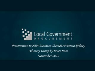 Presentation to NSW Business Chamber Western Sydney Advisory Group by Bruce Rose November 2012