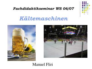 Fachdidaktikseminar WS 06/07 Kältemaschinen