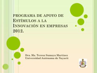 programa de apoyo de Estímulos a la Innovación en empresas 2012.