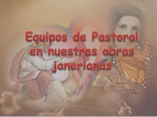 Equipos de Pastoral en nuestras obras janerianas