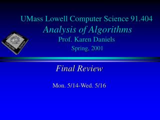 UMass Lowell Computer Science 91.404 Analysis of Algorithms Prof. Karen Daniels Spring, 2001