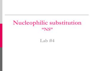 Nucleophilic substitution “NS” Lab #4