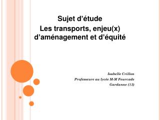 Sujet d’étude Les transports, enjeu(x) d’aménagement et d’équité 			Isabelle Crillon