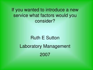 If you wanted to introduce a new service what factors would you consider? Ruth E Sutton