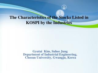 Gyutai Kim, Suhee Jung Department of Industrial Engineering, Chosun University, Gwangju, Korea