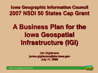 Iowa Geographic Information Council 2007 NSDI 50 States Cap Grant A Business Plan for the