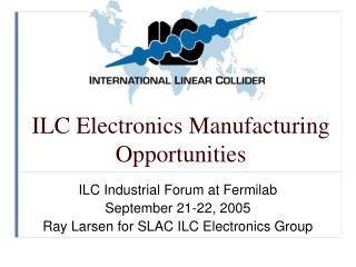 ILC Electronics Manufacturing Opportunities