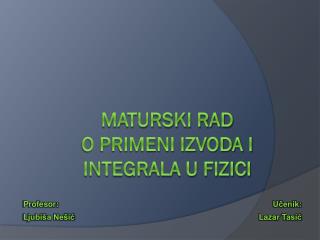 Maturski rad O primeni izvoda i integrala u fizici