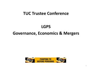 TUC Trustee Conference LGPS Governance, Economics &amp; Mergers