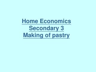 Home Economics Secondary 3 Making of pastry