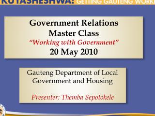 Government Relations Master Class “Working with Government” 20 May 2010