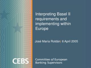 Interpreting Basel II requirements and implementing within Europe