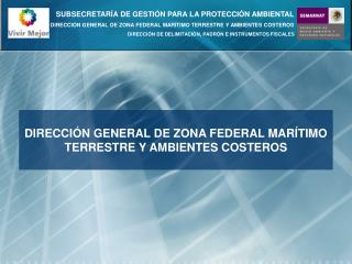 DIRECCIÓN GENERAL DE ZONA FEDERAL MARÍTIMO TERRESTRE Y AMBIENTES COSTEROS