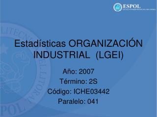 Estadísticas ORGANIZACIÓN INDUSTRIAL (LGEI)