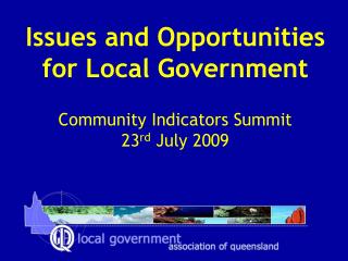 Issues and Opportunities for Local Government Community Indicators Summit 23 rd July 2009