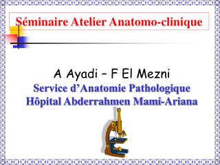 A Ayadi – F El Mezni Service d’Anatomie Pathologique Hôpital Abderrahmen Mami-Ariana