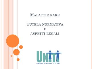 Malattie rare Tutela normativa e aspetti legali