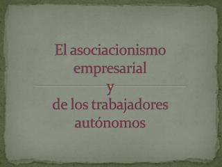 El asociacionismo empresarial y de los trabajadores autónomos