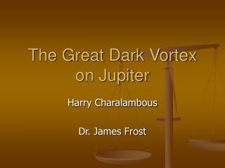 The Great Dark Vortex on Jupiter