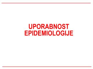 UPORABNOST EPIDEMIOLOGIJE