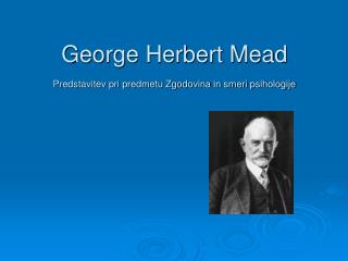 George Herbert Mead Predstavitev pri predmetu Zgodovina in smeri psihologije