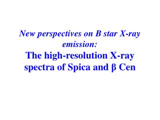 New perspectives on B star X-ray emission: The high-resolution X-ray spectra of Spica and β Cen