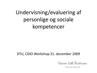 Undervisning/evaluering af personlige og sociale kompetencer DTU, CDIO Workshop 21. december 2009