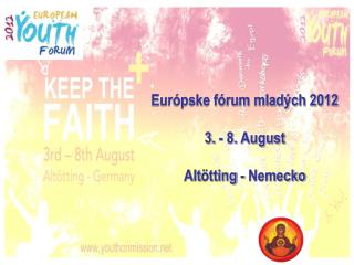 Európske fórum mladých 2012 3. - 8. August Alt ötting - Nemecko