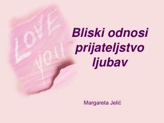 Bliski odnosi prijateljstvo ljubav