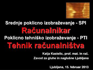 Katja Kastelic, prof. mat. in rač . Zavod za gluhe in naglušne Ljubljana