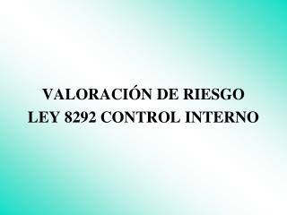 VALORACIÓN DE RIESGO LEY 8292 CONTROL INTERNO