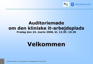 Auditoriemøde om den kliniske it-arbejdsplads Fredag den 24. marts 2006, kl. 13.30 -15.30