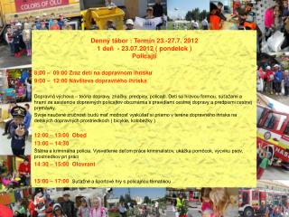 Denný tábor : Termín 23.-27.7. 2012 1 deň - 23.07.2012 ( pondelok ) Policajti