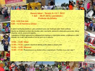 Denný tábor : Termín 9.-13.7. 2012 1 deň - 09.07.2012 ( pondelok ) Profesie na letisku