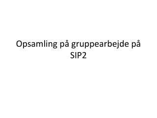 Opsamling på gruppearbejde på SIP2