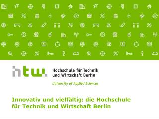 Innovativ und vielfältig: die Hochschule für Technik und Wirtschaft Berlin