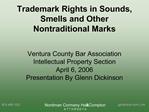 Trademark Rights in Sounds, Smells and Other Nontraditional Marks Ventura County Bar Association Intellectual Property