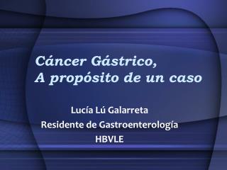 Cáncer Gástrico, A propósito de un caso