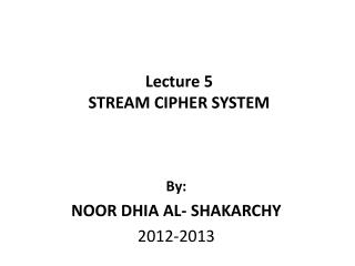 Lecture 5 STREAM CIPHER SYSTEM