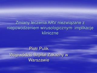 Zmiany leczenia ARV niezwiązane z niepowodzeniem wirusologicznym- implikacje kliniczne